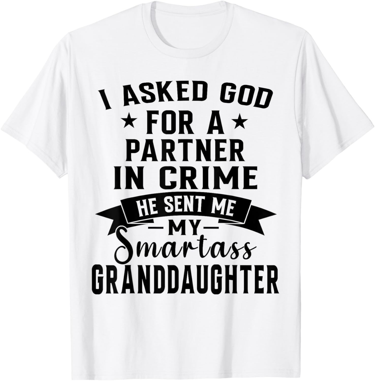 I Asked God Partner In Crime He Sent Me My Granddaughter T-Shirt