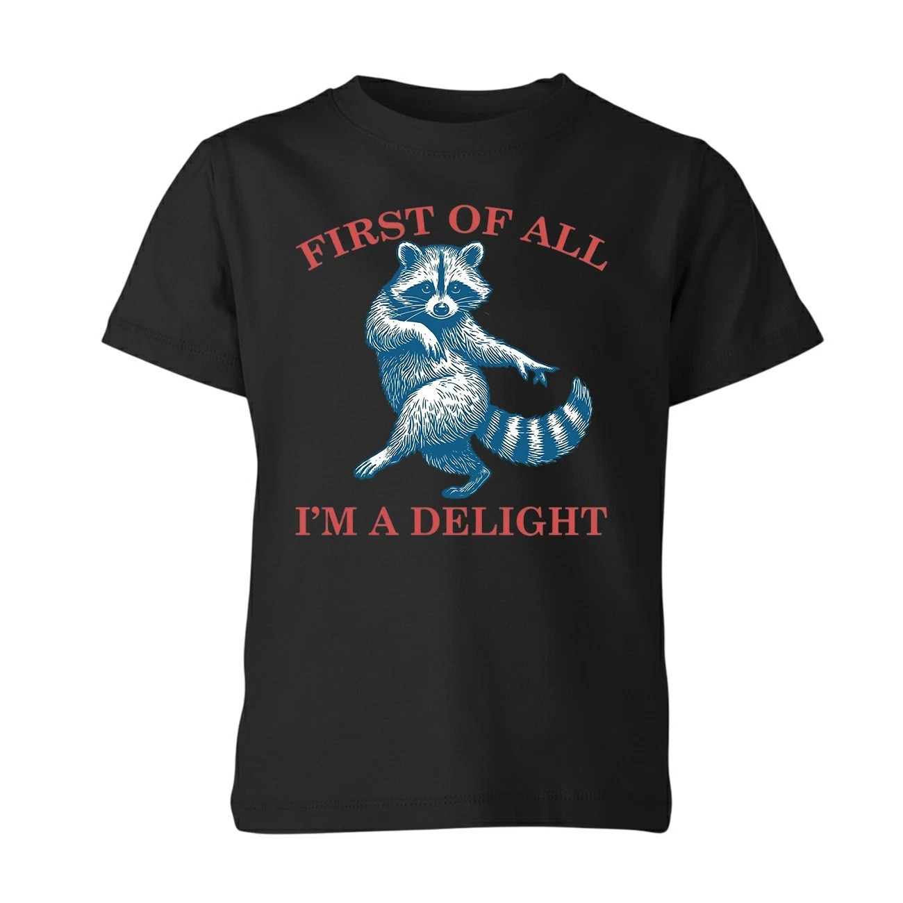 First of All, I’m a Delight Shirt Funny Raccoon Sarcastic Quote Unisex Tshirt