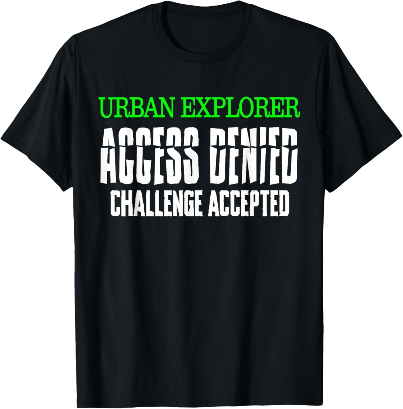 Urban Explorer Access Denied Challenge Accepted Urbex Gift T-Shirt