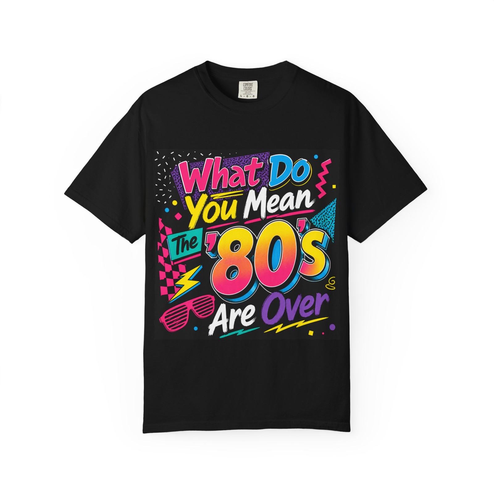 What Do You Mean The 80’s Are Over T-shirt | 80s Retro Graphic