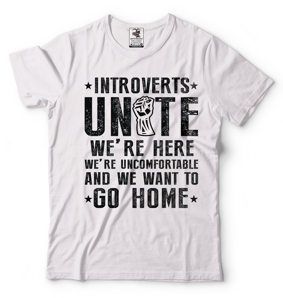 Introverts Unite We Want To Go Home T-shirts Humor Introverts T-shirt Introvert