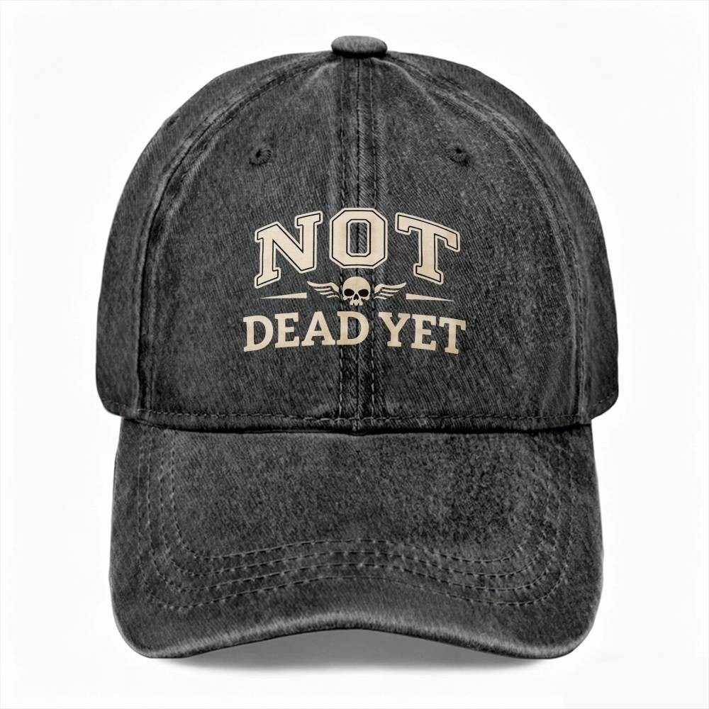 NOT DEAD YET Edgy Bold Attitude Dad Hat Skull Casual Unisex Washed Baseball Cap