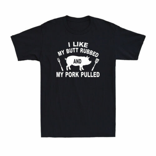 I Like My Butt Rubbed My Pork Pulled Funny Grilling BBQ Gift Men’s T-Shirt❀