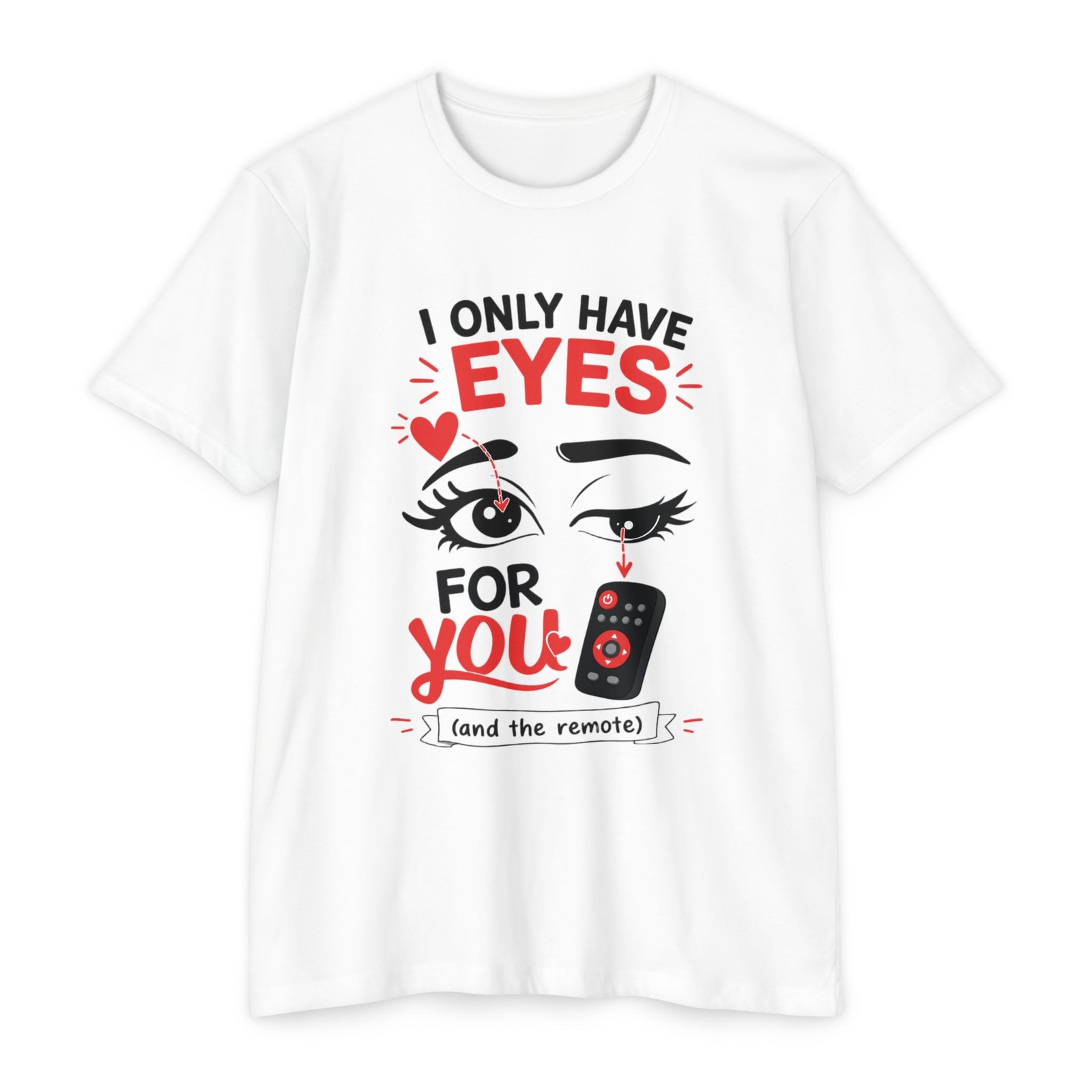 I Only Have Eyes For You Love Tee Romantic Unisex Made in USA