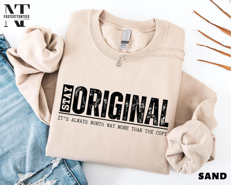 Stay Original Sweatshirt Inspirational Quote Positive Vibe
