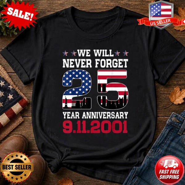 Never Forget 911 25Th Anniversary Patriot Day Usa Flag T-Shirt S-5XL
