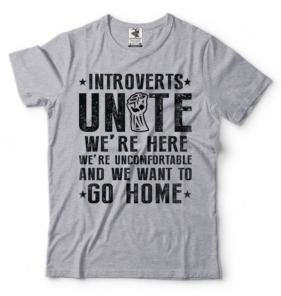Introverts Unite We Want To Go Home T-shirts Humor Introverts T-shirt Introvert
