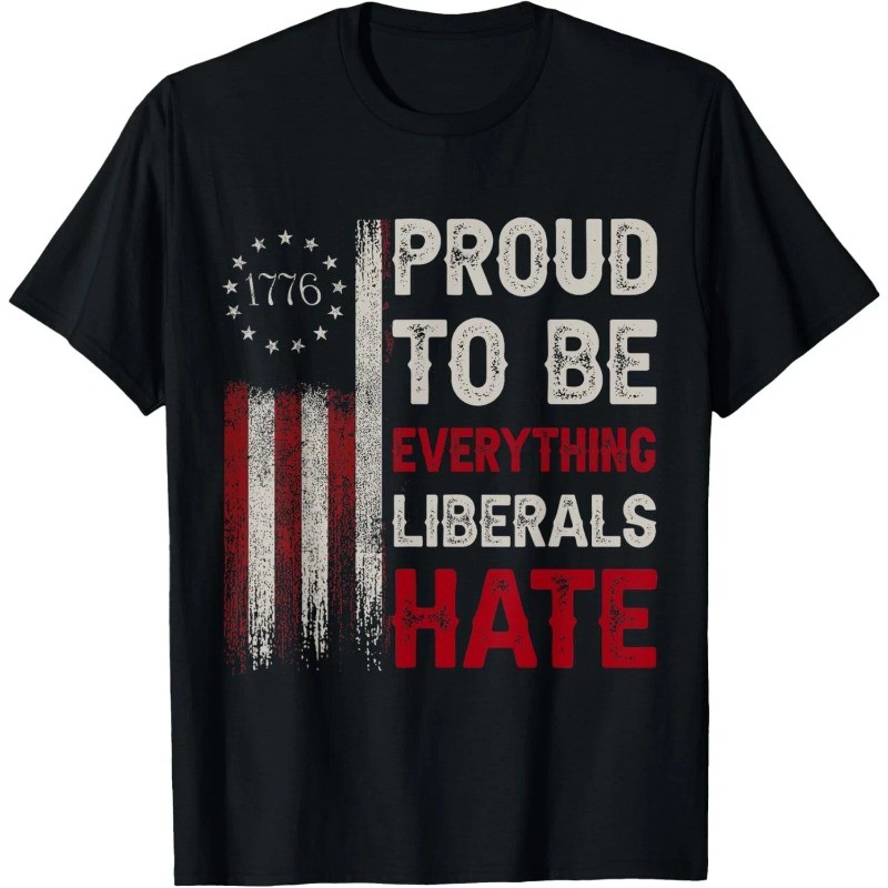 Proud To Be Everything Liberals Hate T-Shirt, Funny Political Conservative Tee