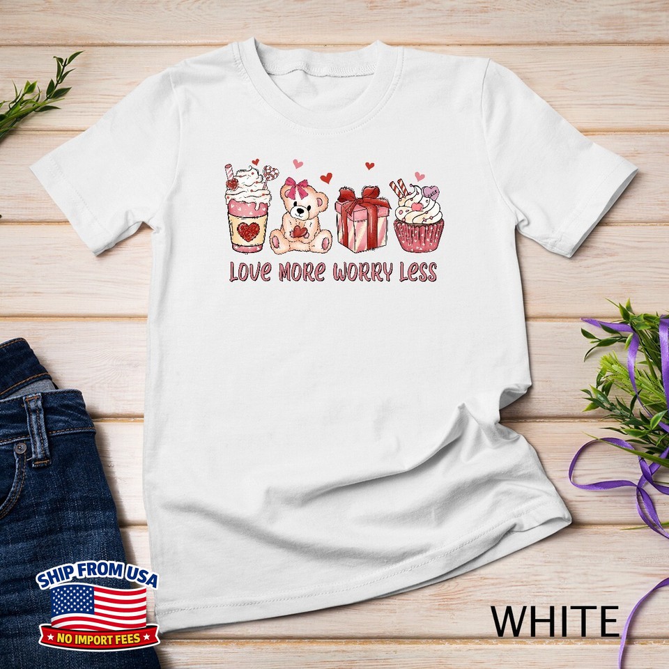 Love More Worry Less A Sweet Valentine’s Message Funny Unisex T-Shirt