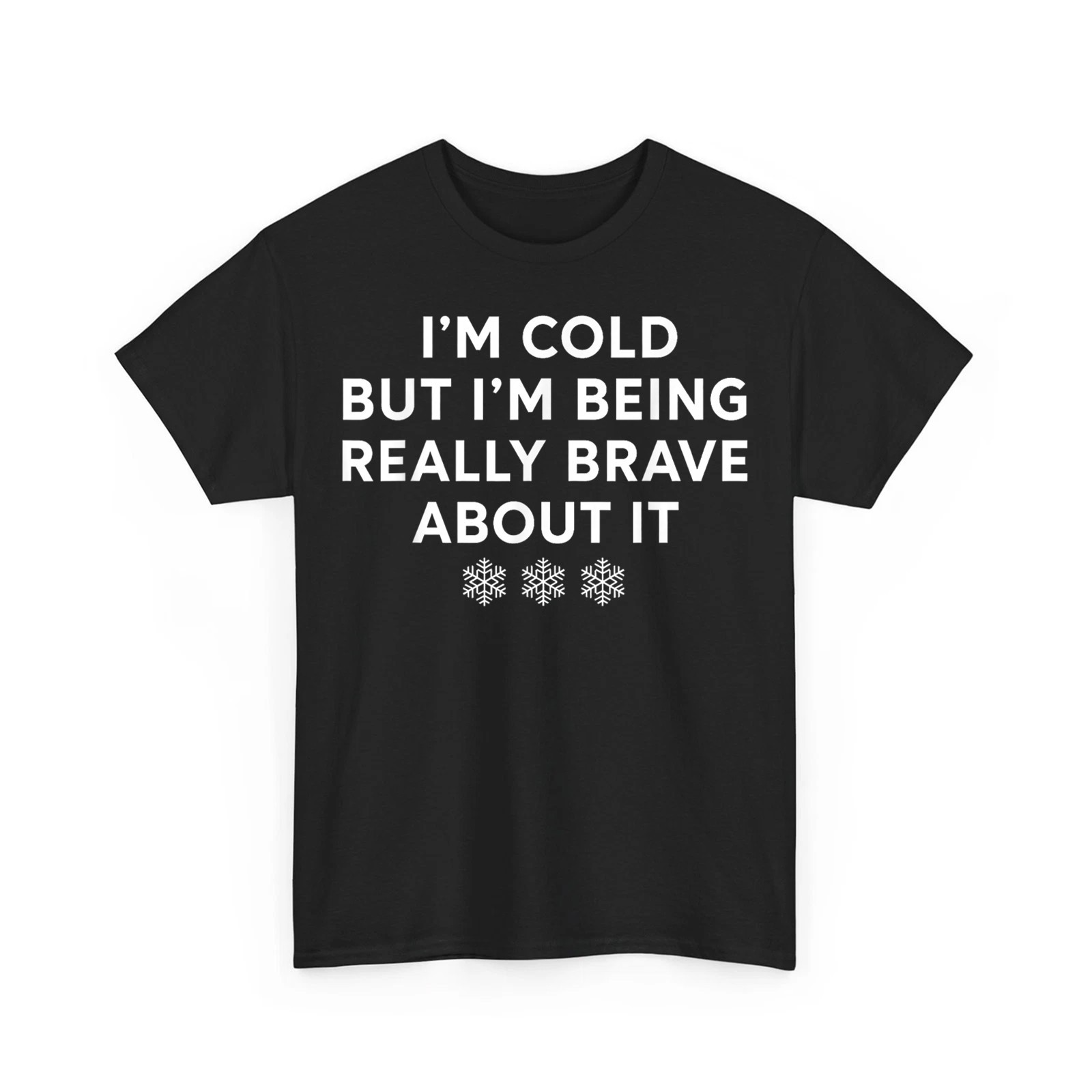 I’m Cold But I’m Being Really Brave About It Unisex T-Shirt