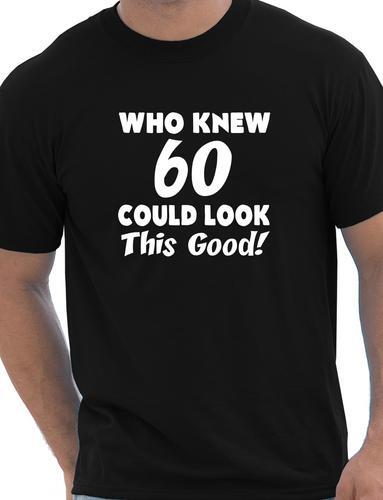 Who Knew 60 Could Look This Good 60th Mens Birthday Present T-Shirt Size S-XXL