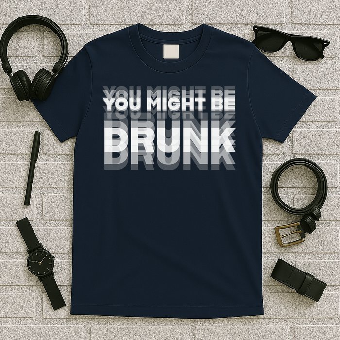 Funny Drinking Humor You Might Be Drunk T-Shirt Unisex