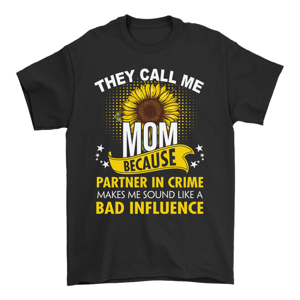To My Mother Gift – They Call Me Mom Partner In Crime T-shirt Sunflower Tee