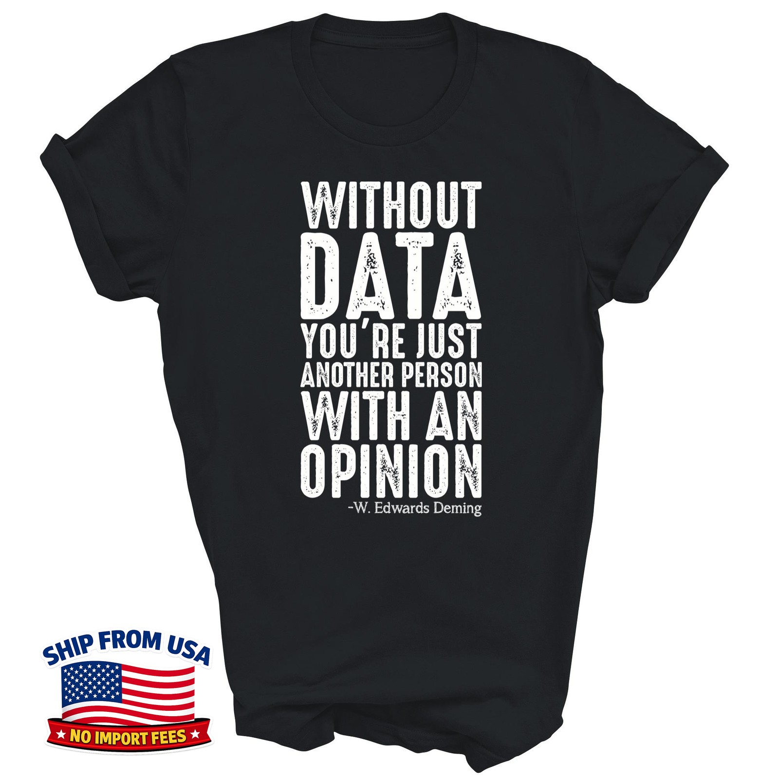 Without Data You’re Just Another Person With Opinion Gift Unisex T-Shirt