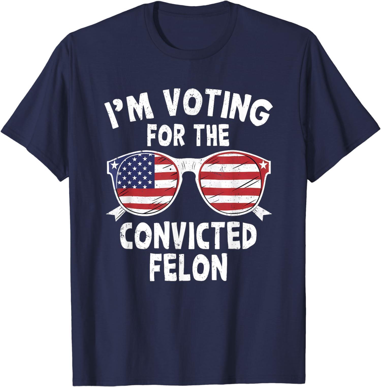 I’m Voting For The Convicted Felon Funny Pro Trump Unisex T-Shirt