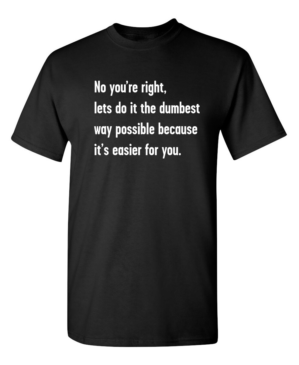 The Dumbest Way Sarcastic Humor Graphic Super Soft Ring Spun Funny T Shirt