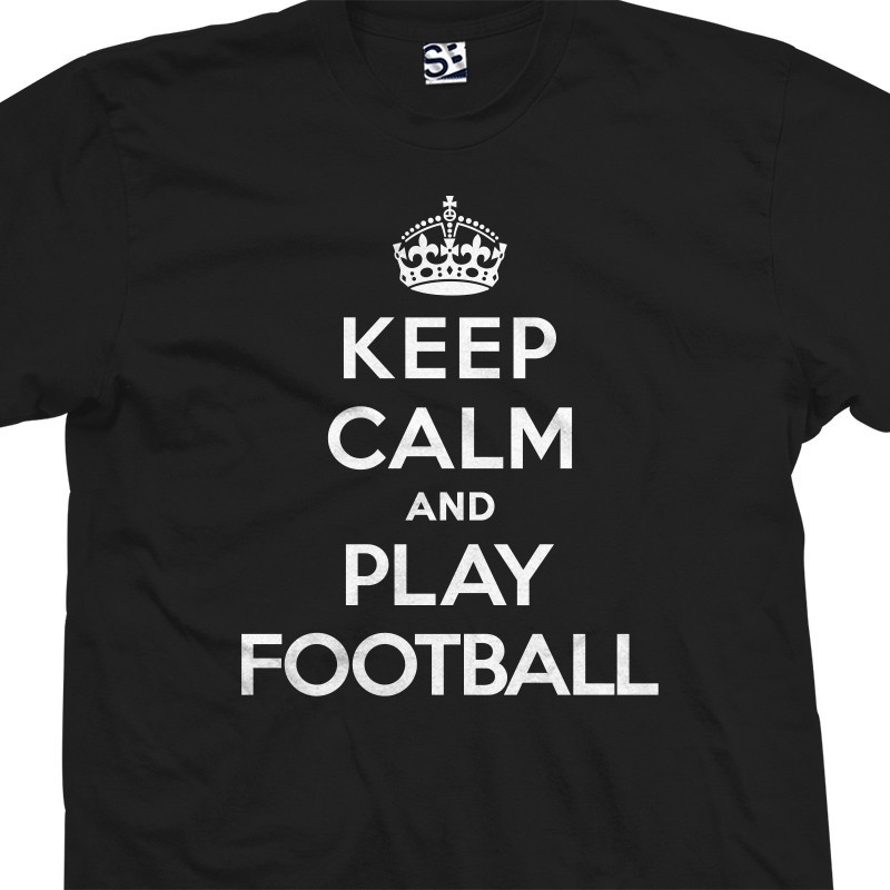 Keep Calm and Play Football Shirt | American or Soccer Ball | All Sizes Colors