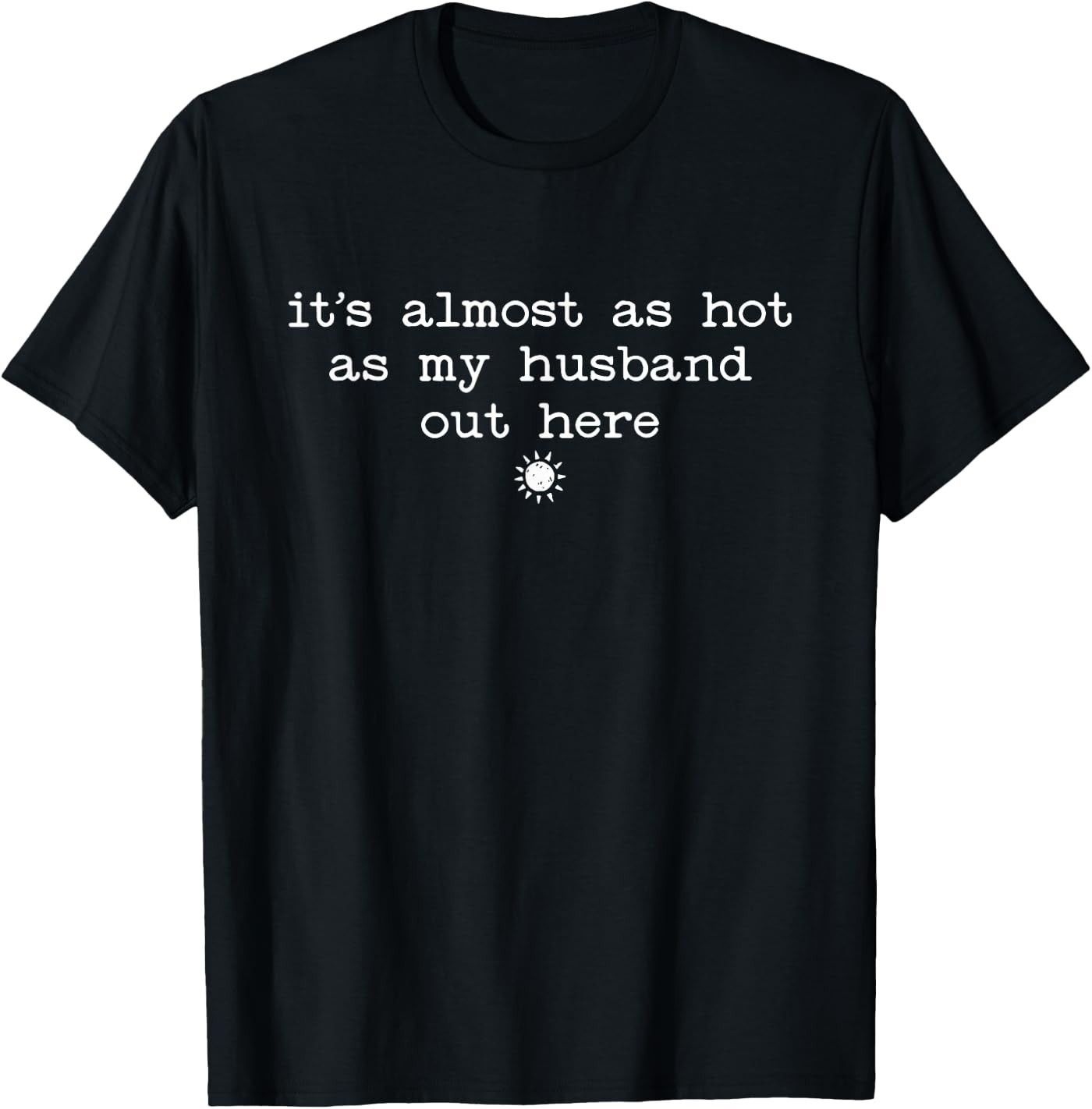 Retro Wife Funny It’s Almost As Hot As My Husband Out Here T-Shirt