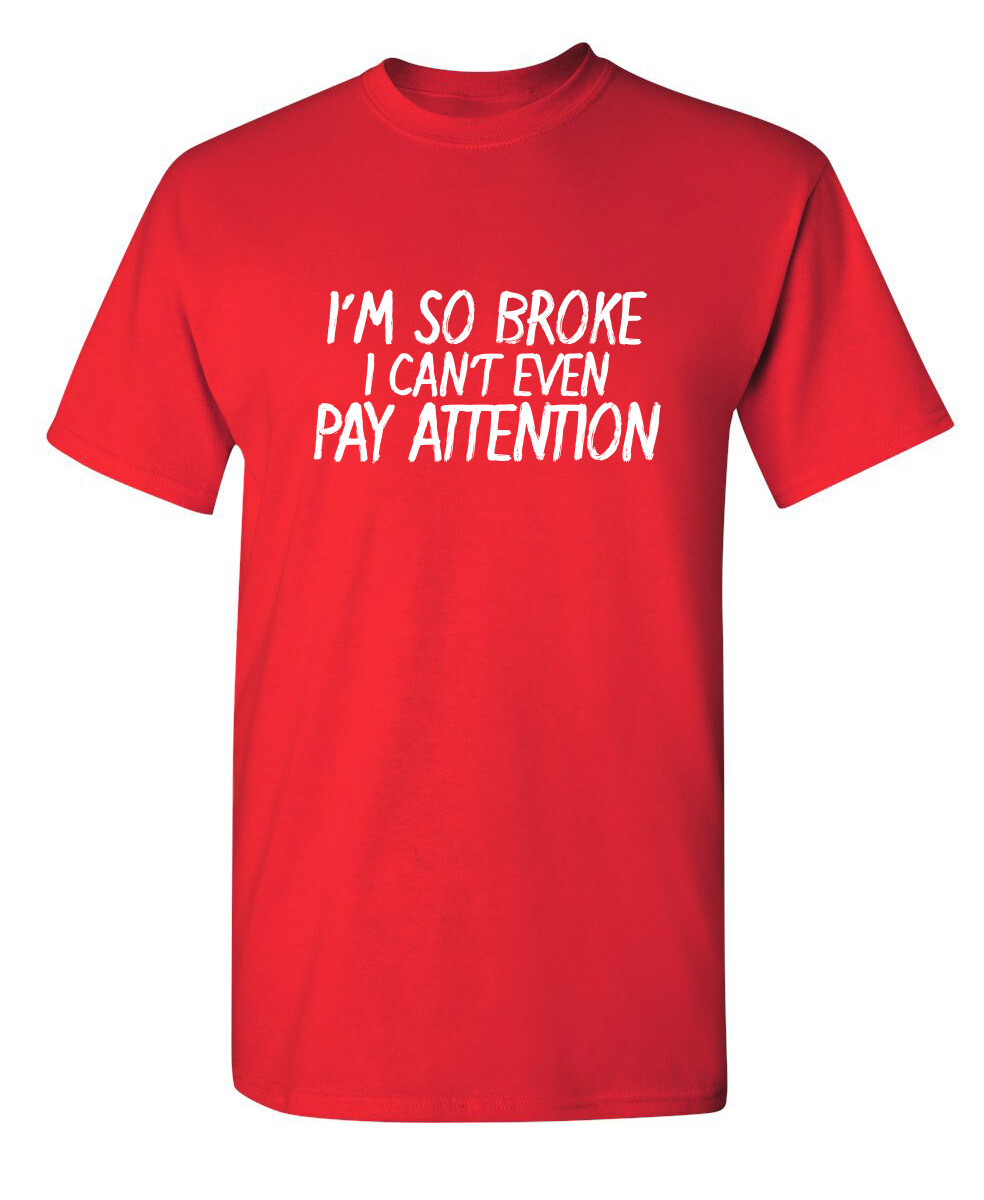 I Can’t Even Pay Humor Graphic Novelty Super Soft Ring Spun Funny T Shirt