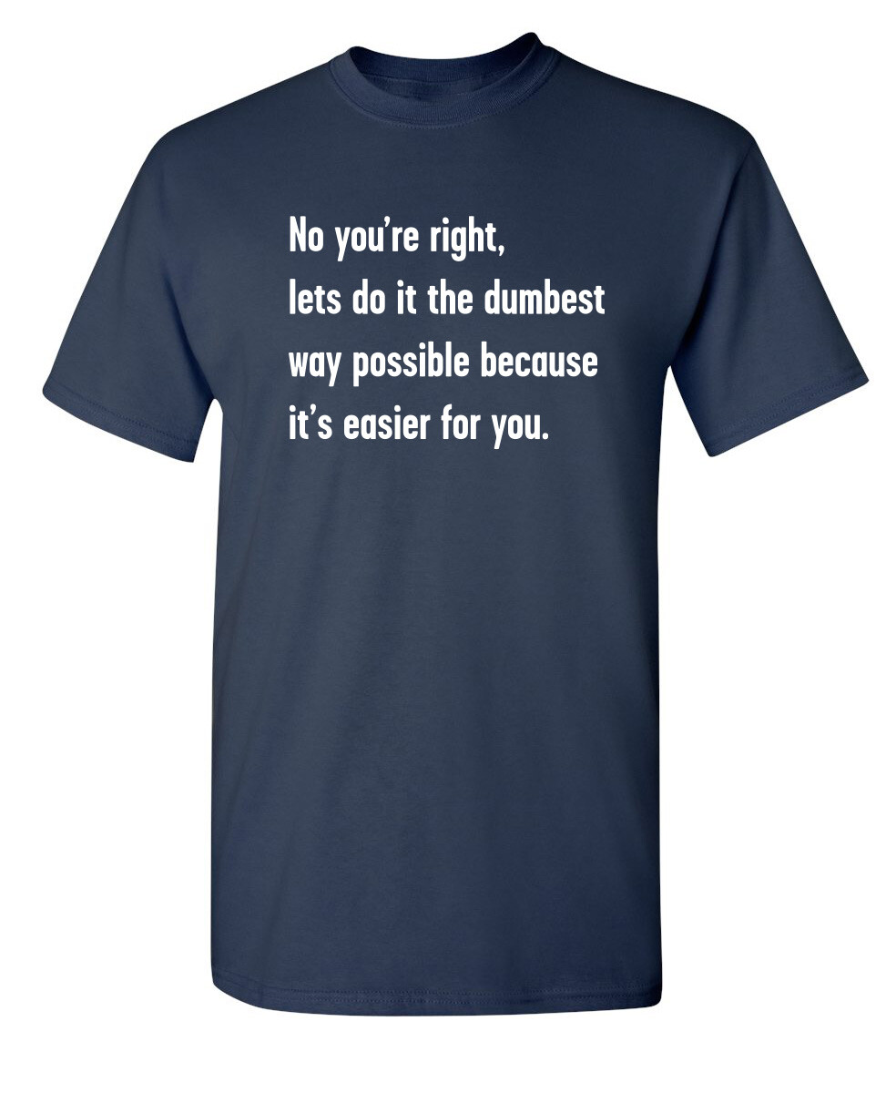 The Dumbest Way Sarcastic Humor Graphic Super Soft Ring Spun Funny T Shirt