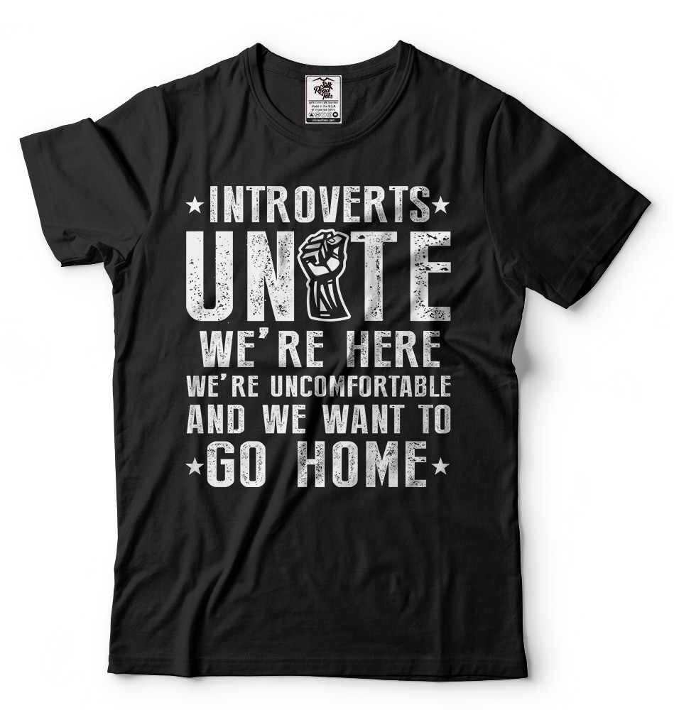 Introverts Unite We Want To Go Home T-shirts Humor Introverts T-shirt Introvert