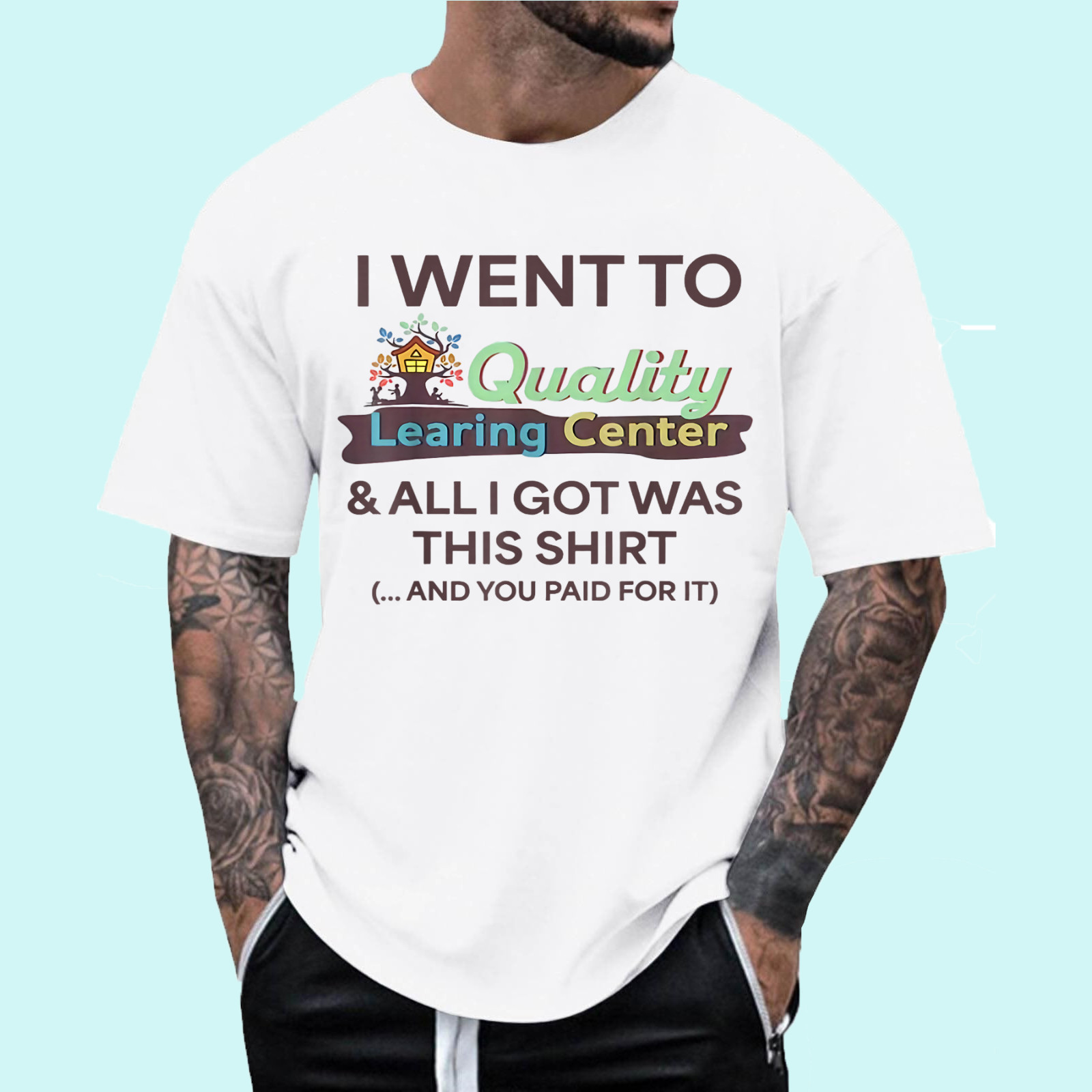 I Went to Quality Learning Center Funny Souvenir Quote T-Shirt
