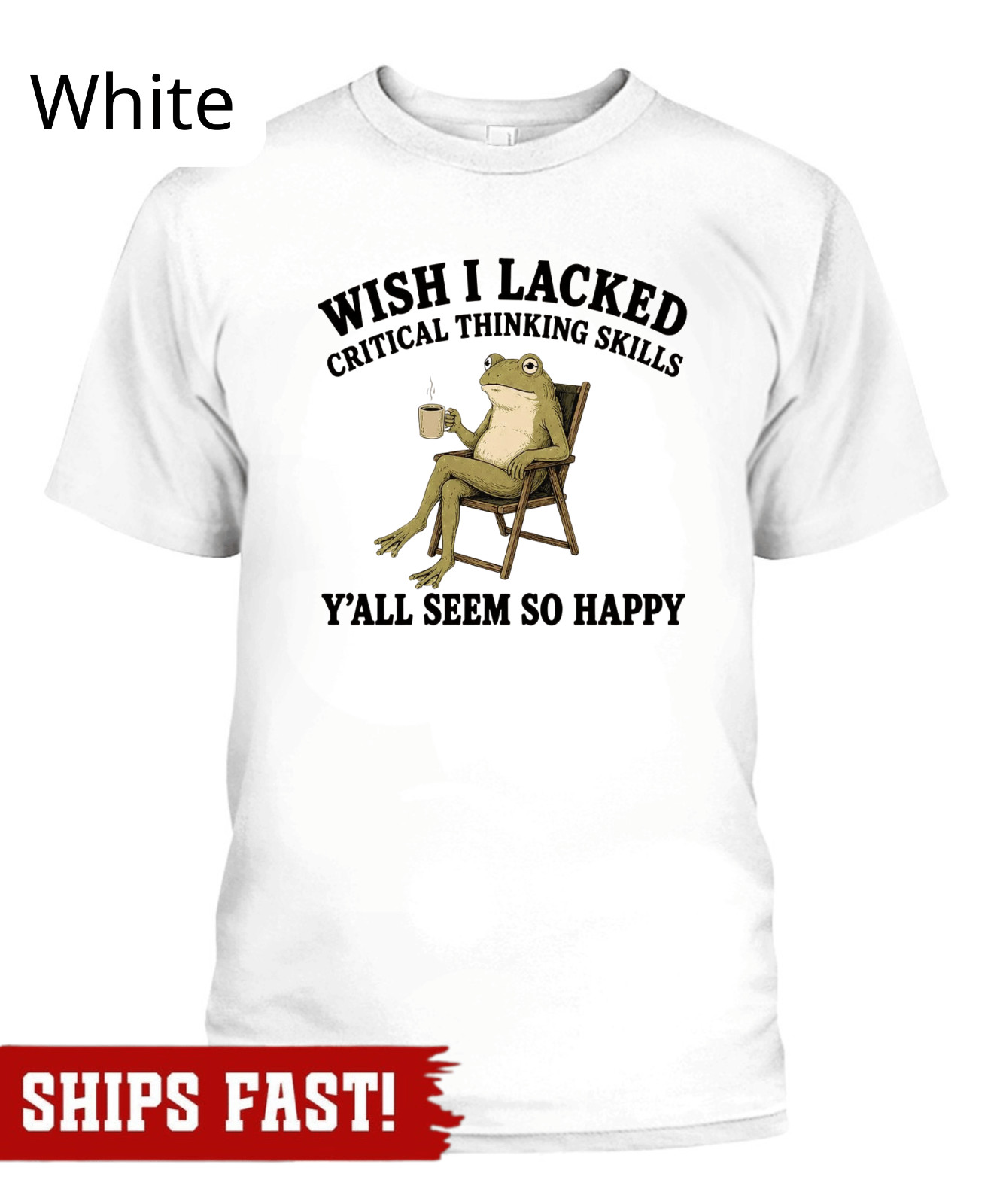 Wish I Lacked Critical Thinking Skills Y’all Seem So Happy T-Shirt, Funny Sarcas