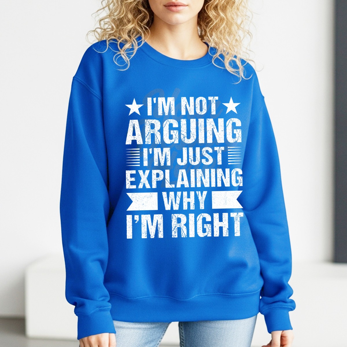 I’M Not Arguing I’M Just Explaining Why I’M Right Womens Sweatshirt Sarcastic