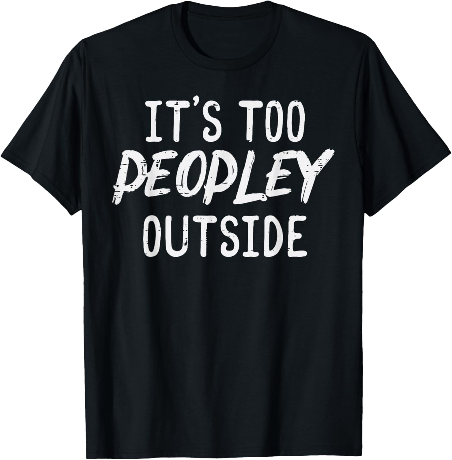 Too Peopley Outside Funny Saying Anti Social Introvert Men T-Shirt