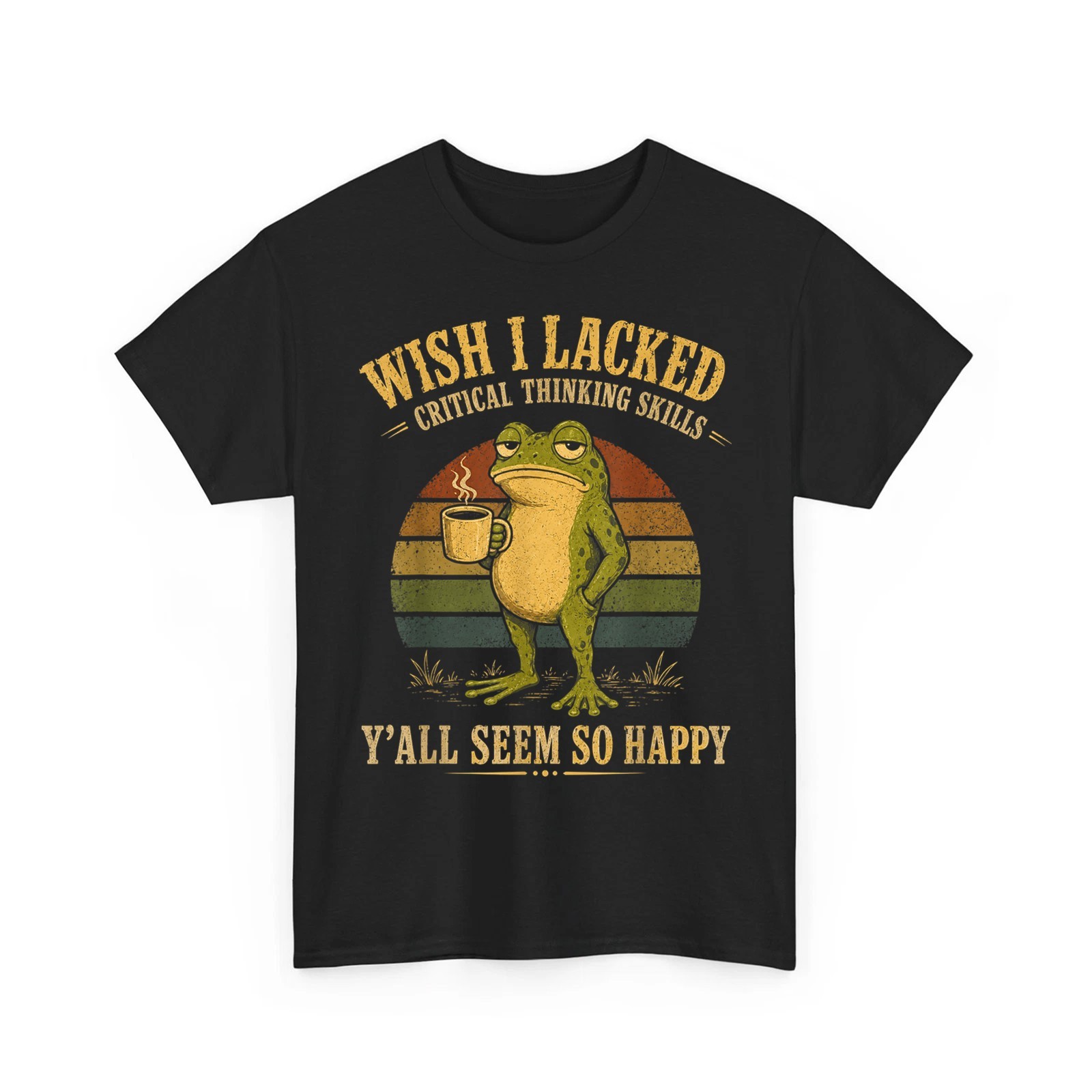 Wish I Lacked Critical Thinking Skills Y’all Seem So Happy Unisex T-Shirt