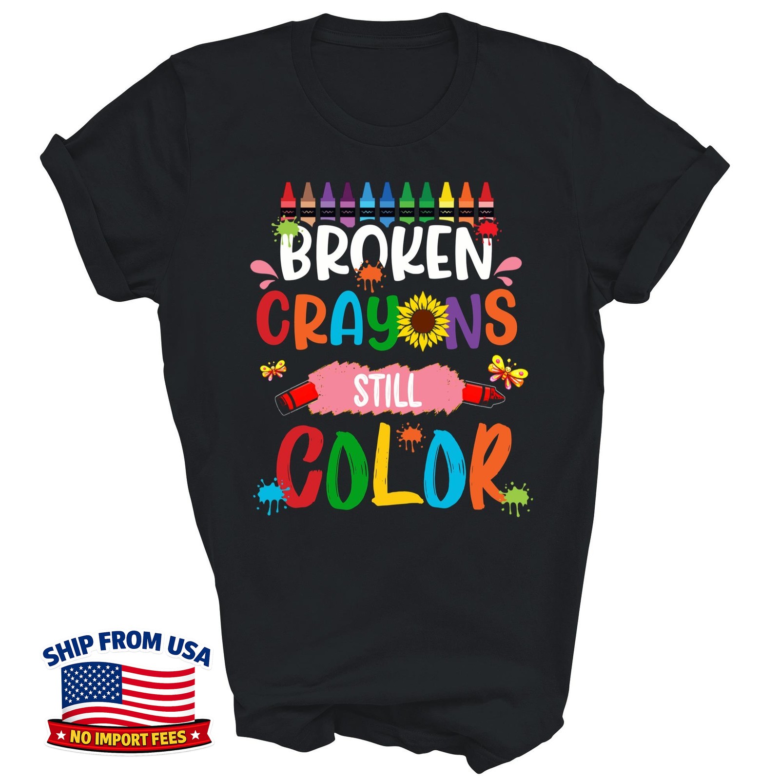 Broken Crayons Still Color Mental Health Awareness Gift Unisex T-Shirt