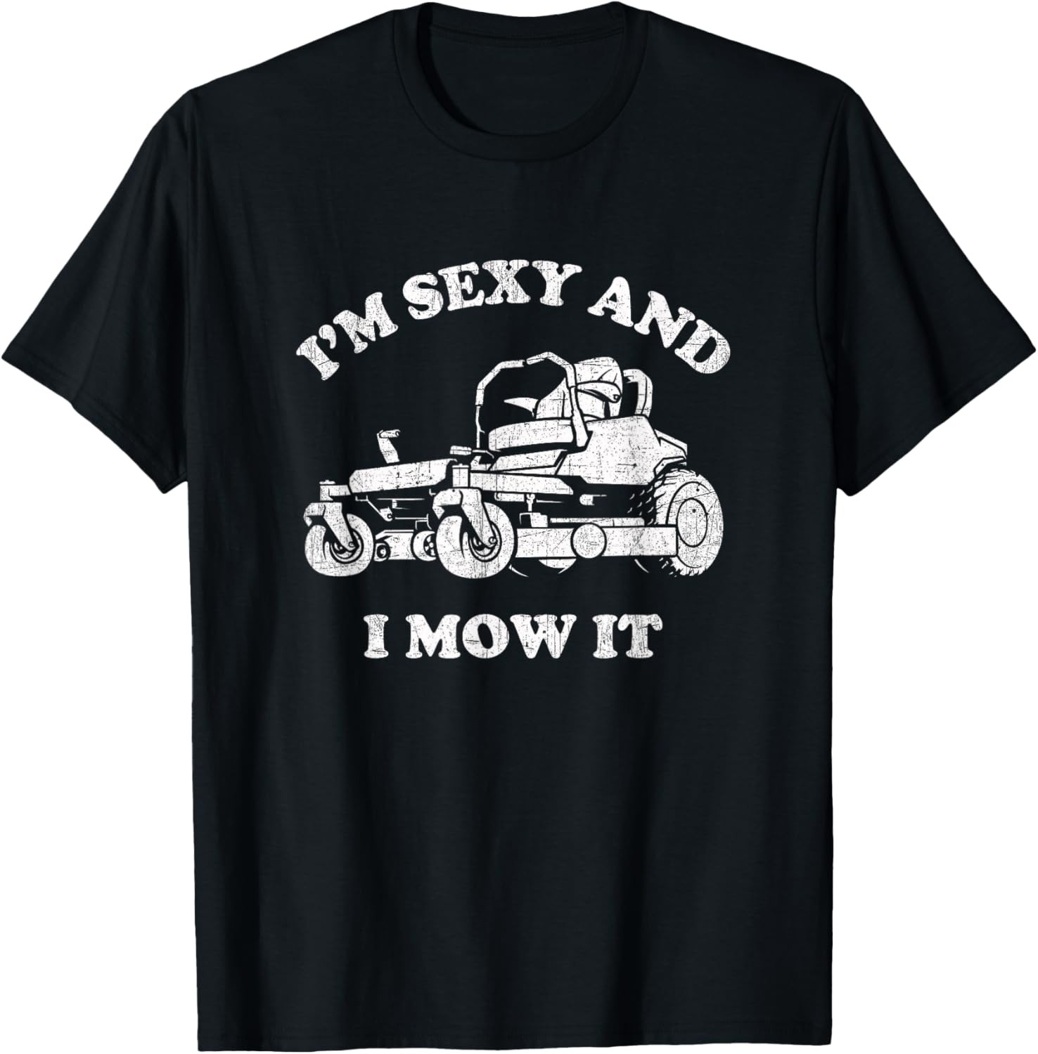 I’m Sexy And I Mow It – Riding Lawn Mower – Dad Mowing Lawn T-Shirt