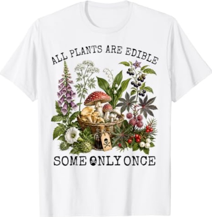 All Plants are Edible Some Only Once Funny Botany Gardening T-ShirtT