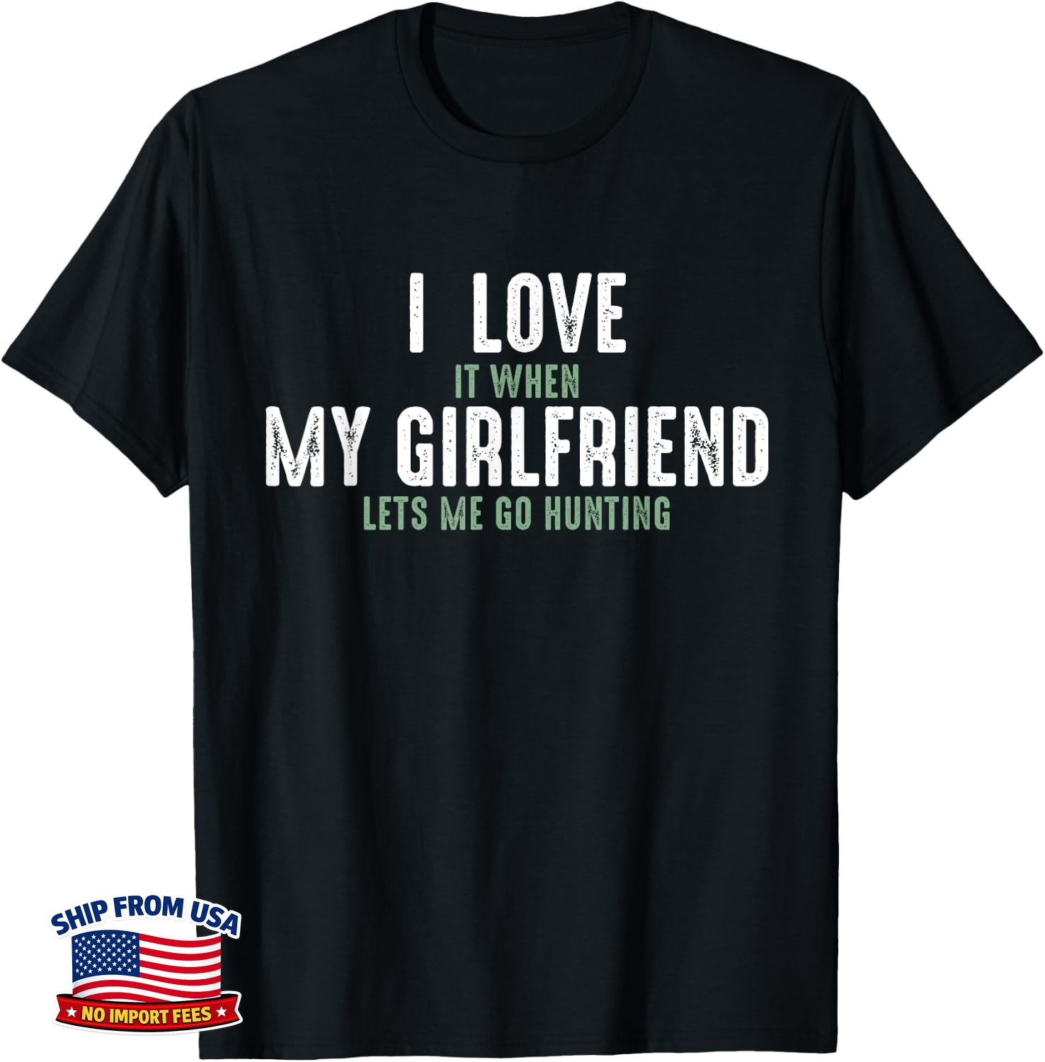 I Love It When My Girlfriend Lets Me Go Hunting T-Shirt