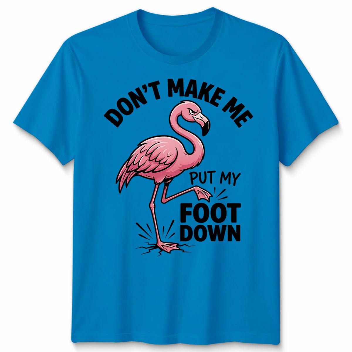 Dont Make Me Put My Foot Down Unisex T Shirt Funny Flamingo Graphic Tee