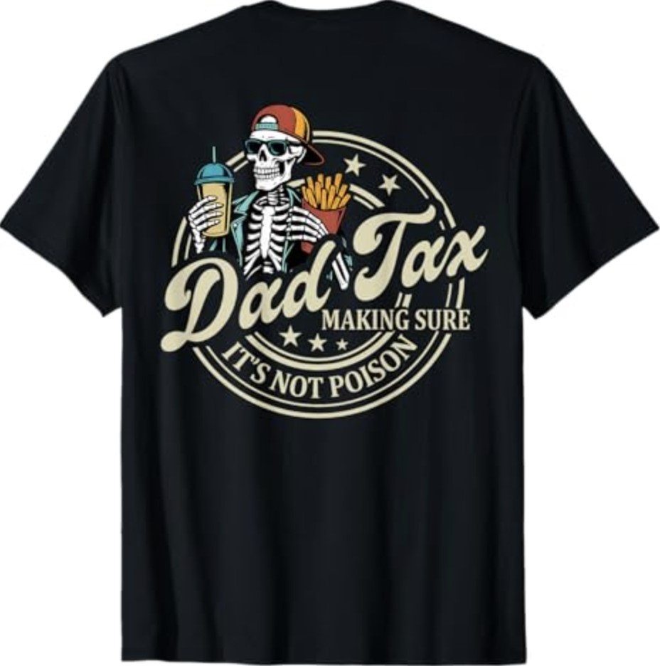 ON Back Dad Tax Making Sure It’s Not Poison Skeleton Dad Tax T-Shirt