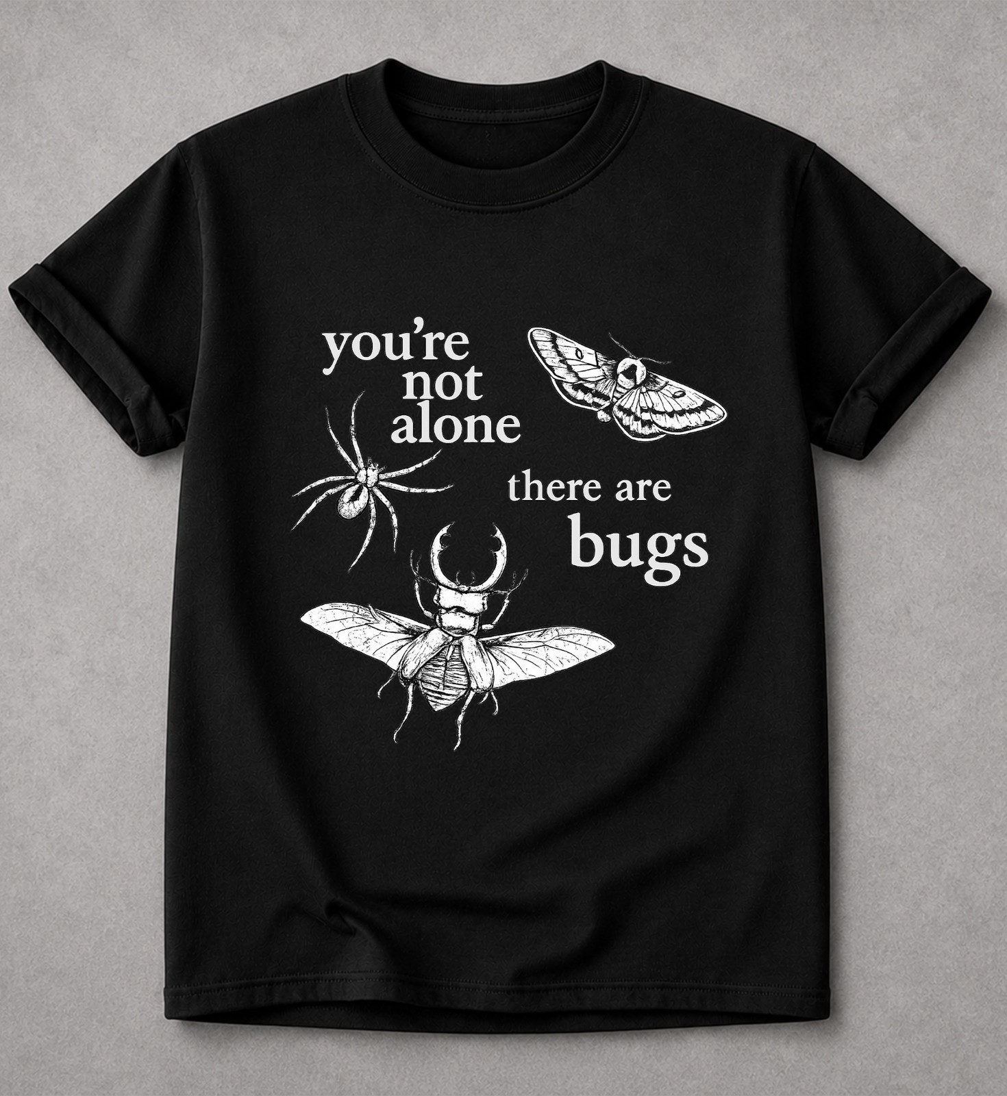 You’re Not Alone There are Bugs Insect Shirt