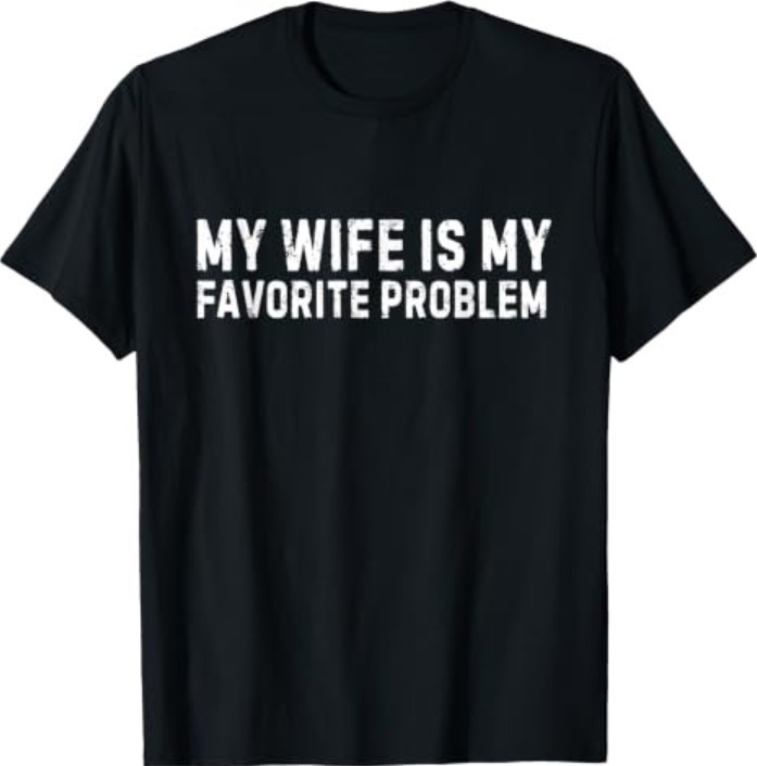 My Wife is My Favorite Problem Funny T-Shirt