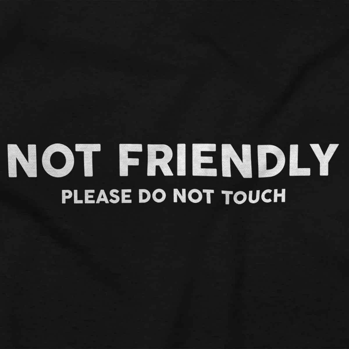 Funny Not Friendly Please Do Not Touch Joke Womens or Mens Crewneck T Shirt Tee