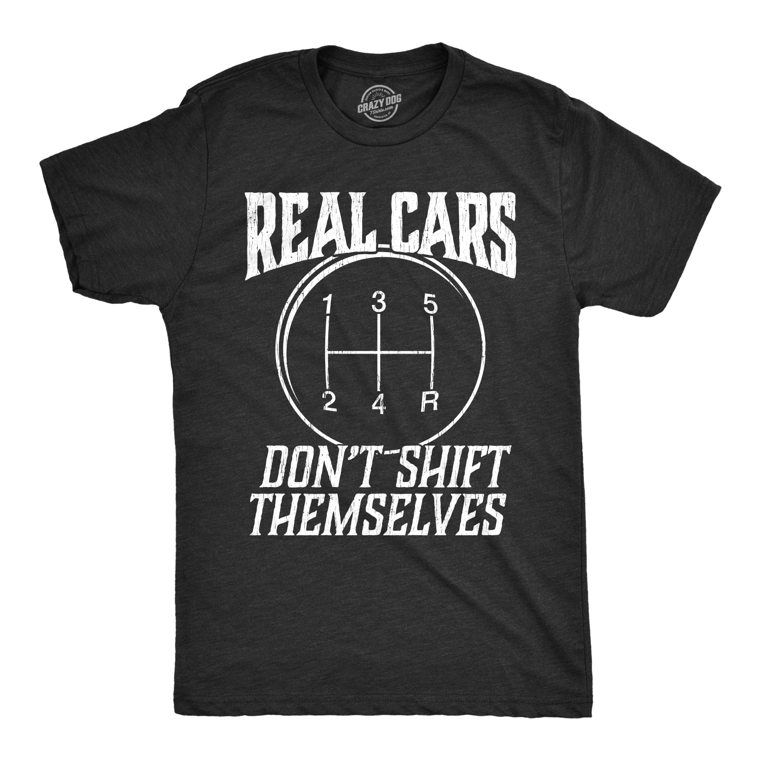 Mens Real Cars Don’t Shift Themselves T Shirt Funny Driving Tee