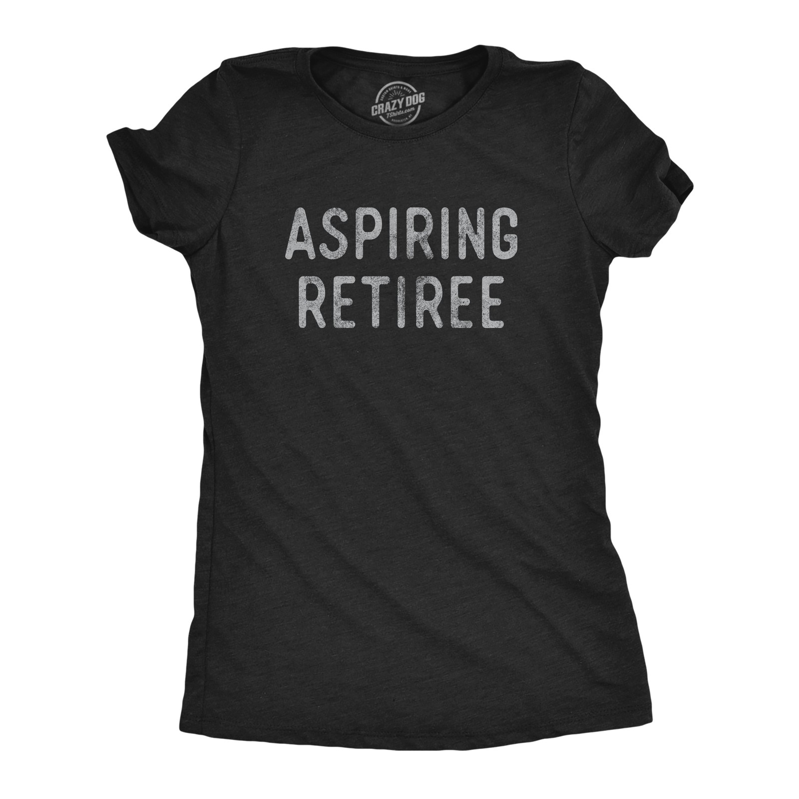Womens Aspiring Retiree T Shirt Funny Over The Hill Party Graphic Novelty Tee