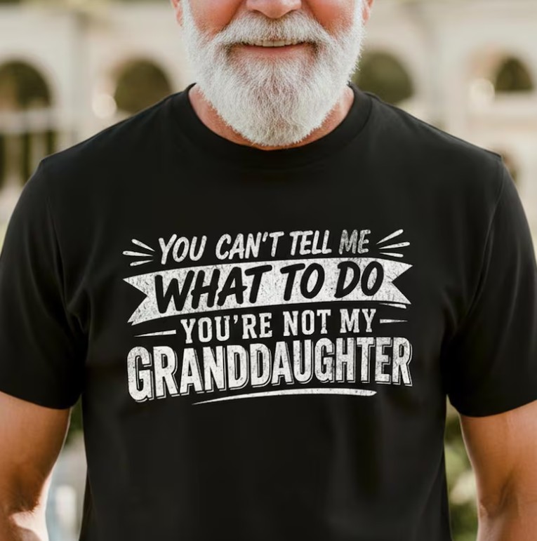 You cant Tell Me What to Do Youre not My Granddaughter Shirt, Grandpa Shirt