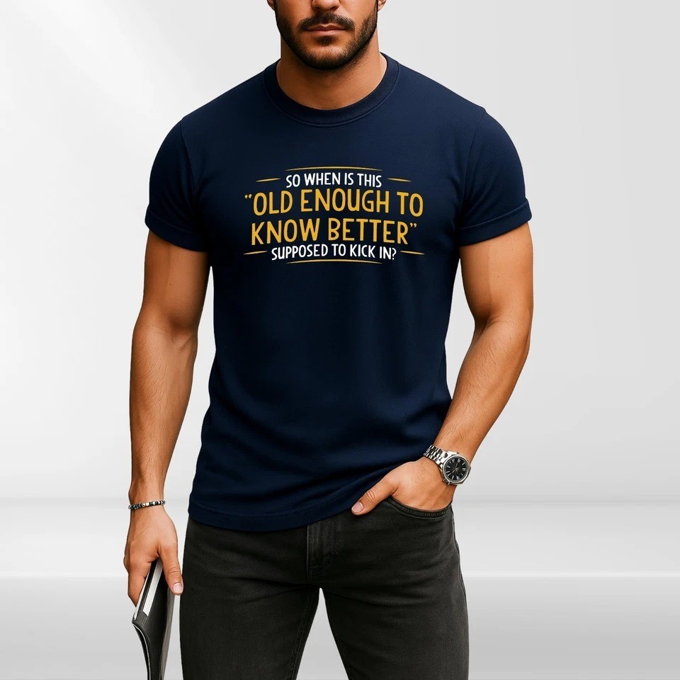 Funny Quote T-Shirt | Old Enough To Know Better Graphic Tee | Humour Gift Top