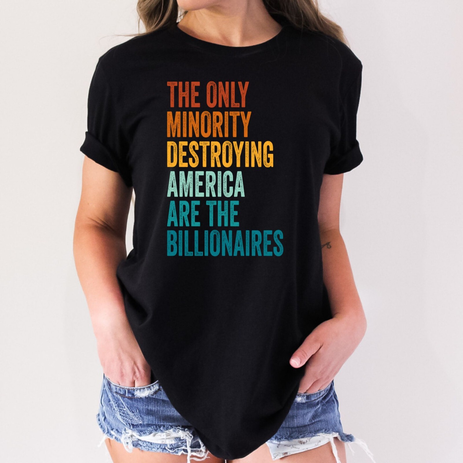 THE ONLY MINORITY DESTROYING AMERICA ARE THE BILLIONAIRES Political T-Shirt