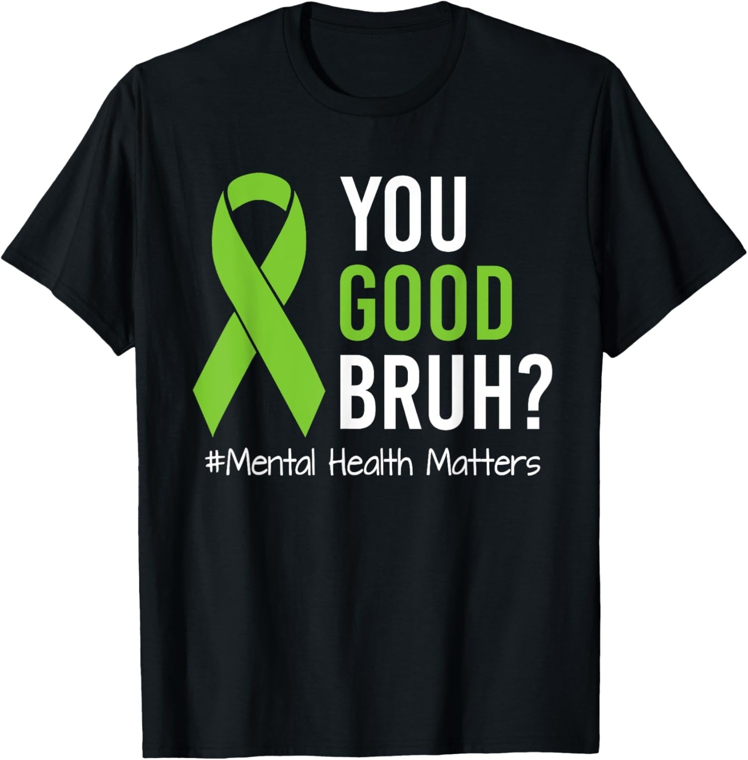 You Good Bruh Mental Health Matters Awareness Green Unisex T-Shirt
