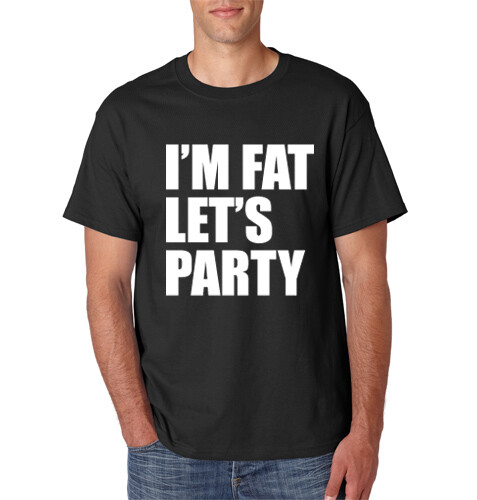 I’M FAT LET’S PARTY T-Shirt Funny College Humor Fraternity on S-6XL Tee