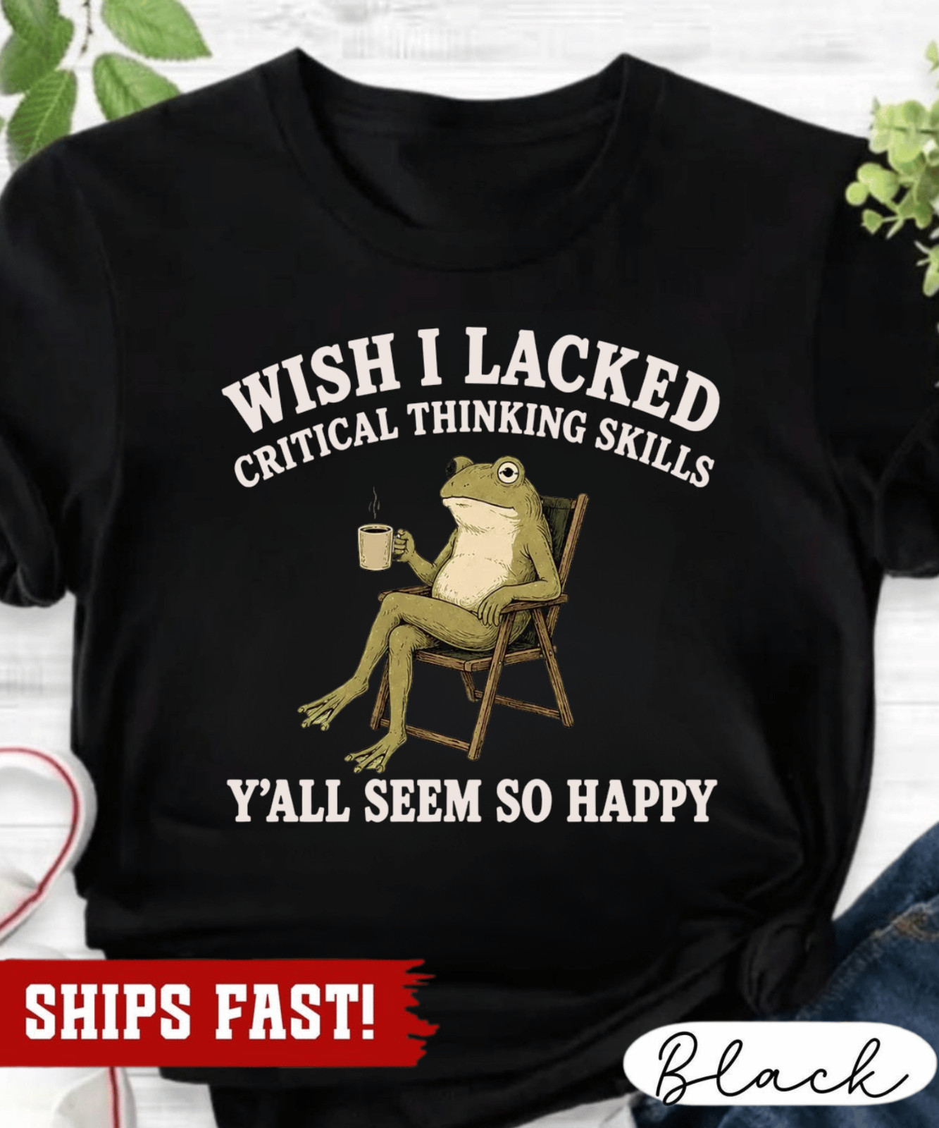Wish I Lacked Critical Thinking Skills Y’all Seem So Happy T-Shirt, Funny Sarcas