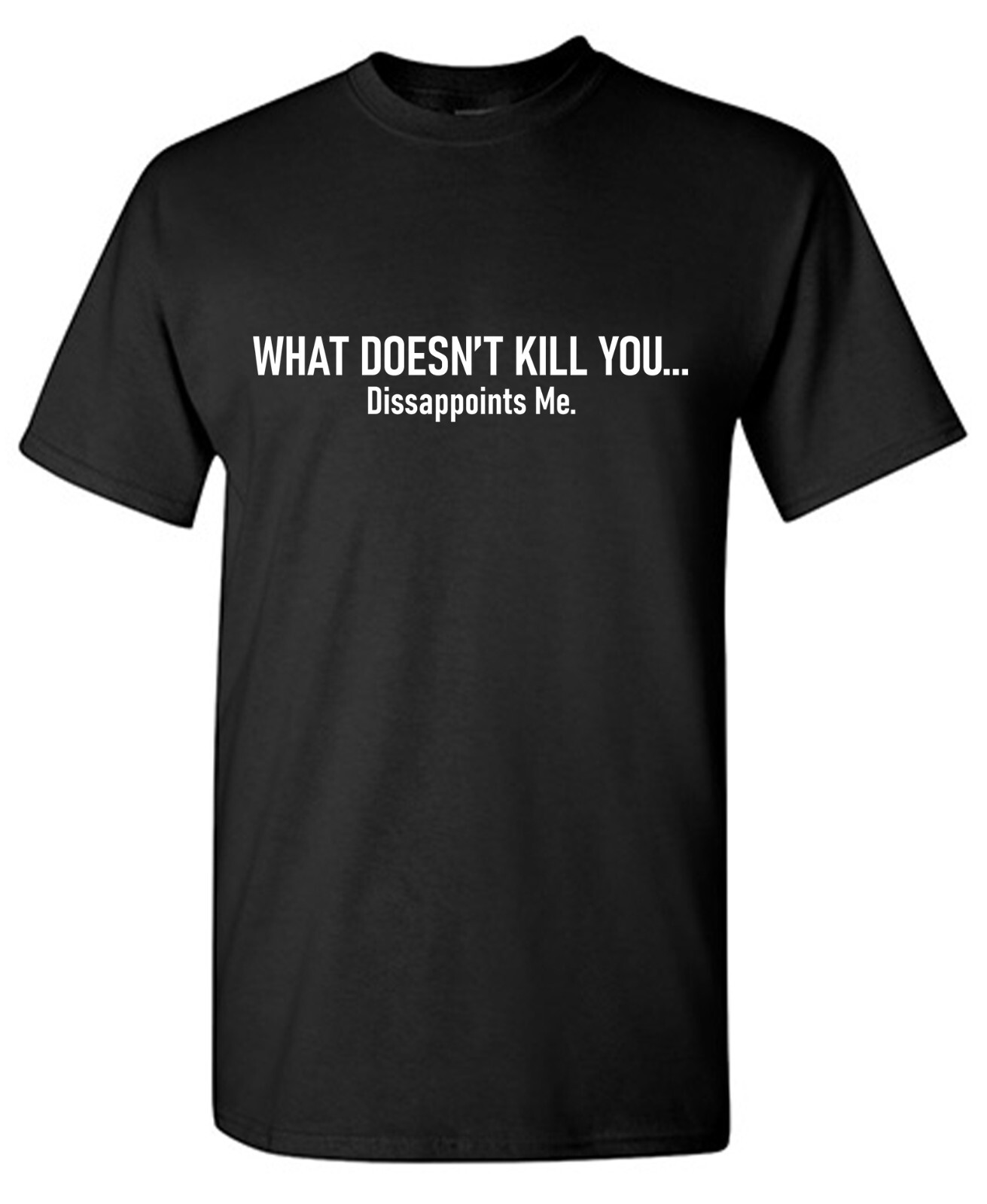 What Doesn’t Kill Sarcastic Humor Graphic Tee Gift For Men Novelty Funny T Shirt