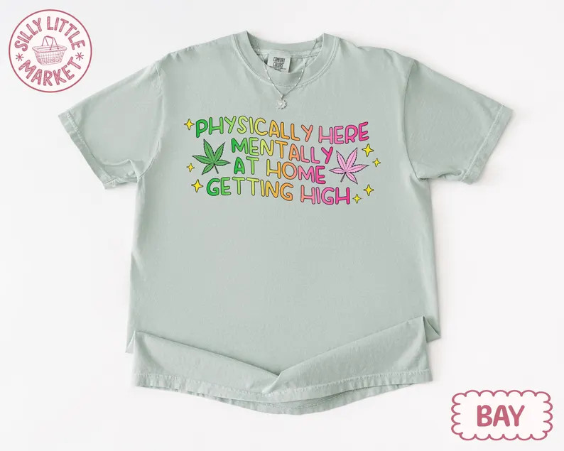 Funny Stoner Comfort Tee Physically Here Relaxed Fit Soft Cotton