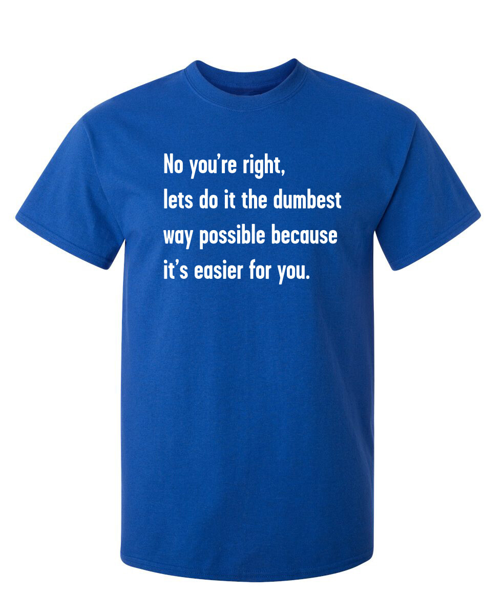 The Dumbest Way Sarcastic Humor Graphic Super Soft Ring Spun Funny T Shirt